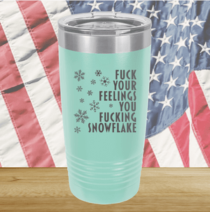 Fuck Your Feelings You Fucking Snowflake Tumbler - Stainless Steel - 2680 -