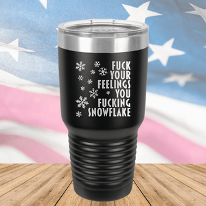 Fuck Your Feelings You Fucking Snowflake Tumbler - Stainless Steel - 2680 -