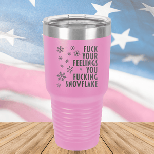 Fuck Your Feelings You Fucking Snowflake Tumbler - Stainless Steel - 2680 -