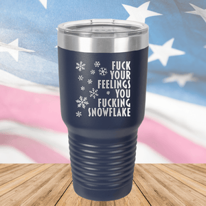 Fuck Your Feelings You Fucking Snowflake Tumbler - Stainless Steel - 2680 -