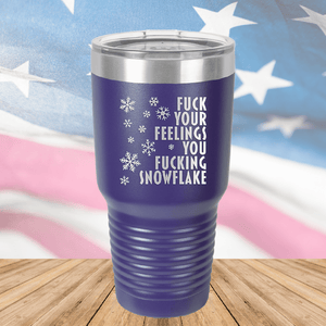 Fuck Your Feelings You Fucking Snowflake Tumbler - Stainless Steel - 2680 -