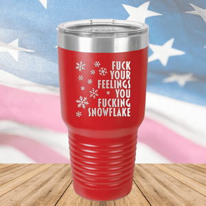 Fuck Your Feelings You Fucking Snowflake Tumbler - Stainless Steel - 2680 -