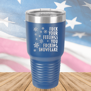 Fuck Your Feelings You Fucking Snowflake Tumbler - Stainless Steel - 2680 -