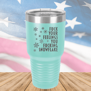 Fuck Your Feelings You Fucking Snowflake Tumbler - Stainless Steel - 2680 -