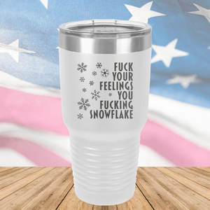 Fuck Your Feelings You Fucking Snowflake Tumbler - Stainless Steel - 2680 -