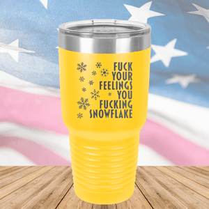 Fuck Your Feelings You Fucking Snowflake Tumbler - Stainless Steel - 2680 -