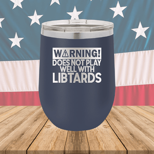 Warning Does Not Play Well with Libtards Tumbler - Stainless Steel - 2682 -