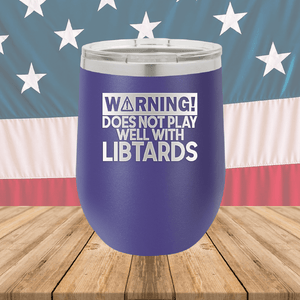 Warning Does Not Play Well with Libtards Tumbler - Stainless Steel - 2682 -