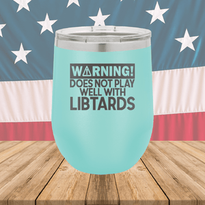 Warning Does Not Play Well with Libtards Tumbler - Stainless Steel - 2682 -