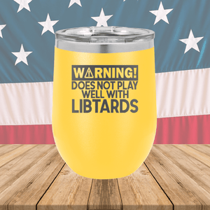 Warning Does Not Play Well with Libtards Tumbler - Stainless Steel - 2682 -