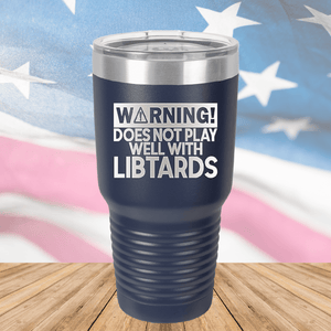 Warning Does Not Play Well with Libtards Tumbler - Stainless Steel - 2682 -