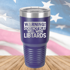 Warning Does Not Play Well with Libtards Tumbler - Stainless Steel - 2682 -