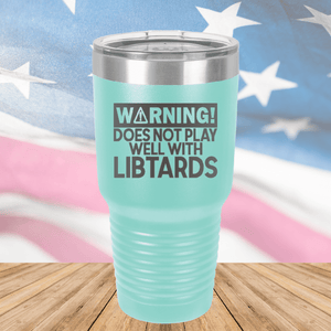 Warning Does Not Play Well with Libtards Tumbler - Stainless Steel - 2682 -