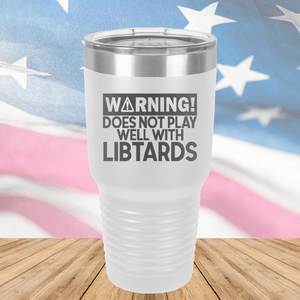 Warning Does Not Play Well with Libtards Tumbler - Stainless Steel - 2682 -