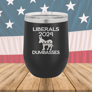 Liberals 2024 Dumbasses Tumbler - Stainless Steel - 2683 -