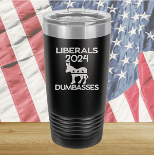 Liberals 2024 Dumbasses Tumbler - Stainless Steel - 2683 -