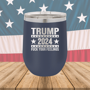 Trump 2024 Fuck Your Feelings Tumbler - Stainless Steel - 2684 -