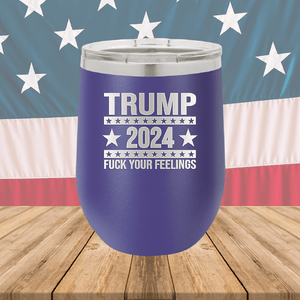 Trump 2024 Fuck Your Feelings Tumbler - Stainless Steel - 2684 -