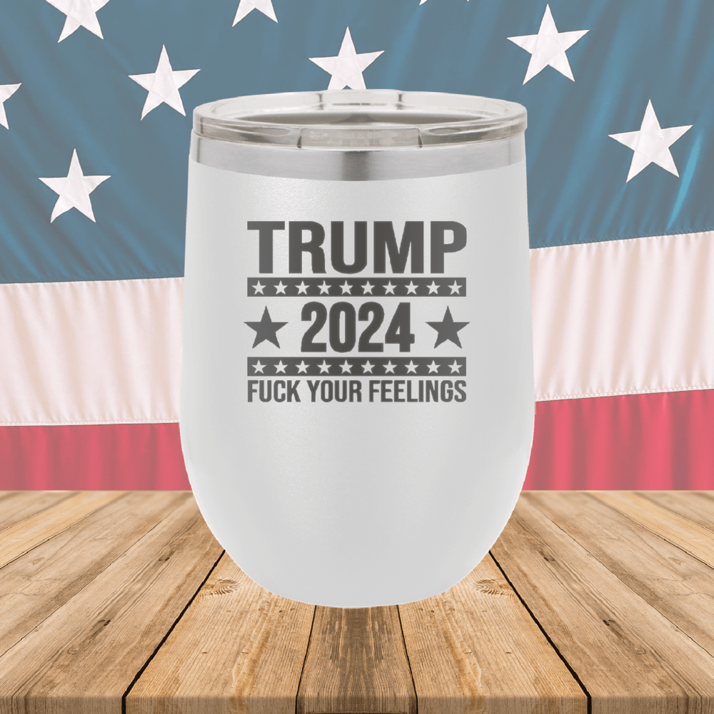 Trump 2024 Fuck Your Feelings Tumbler - Stainless Steel - 2684 -