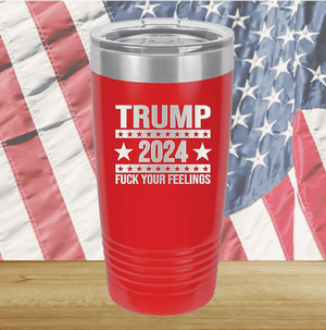 Trump 2024 Fuck Your Feelings Tumbler - Stainless Steel - 2684 -