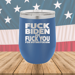 Fuck Biden and Fuck You for Voting for Him Tumbler - Stainless Steel - 2691 -