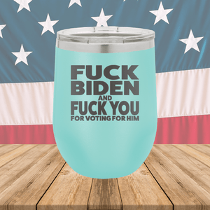 Fuck Biden and Fuck You for Voting for Him Tumbler - Stainless Steel - 2691 -