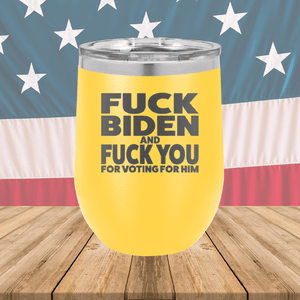 Fuck Biden and Fuck You for Voting for Him Tumbler - Stainless Steel - 2691 -