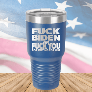 Fuck Biden and Fuck You for Voting for Him Tumbler - Stainless Steel - 2691 -