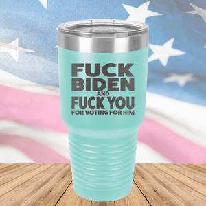 Fuck Biden and Fuck You for Voting for Him Tumbler - Stainless Steel - 2691 -