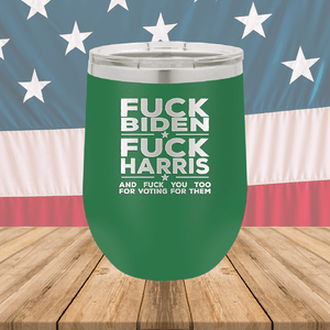 Fuck Biden Fuck Harris and Fuck You Too Tumbler - Stainless Steel - 2692 -