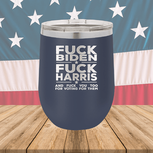 Fuck Biden Fuck Harris and Fuck You Too Tumbler - Stainless Steel - 2692 -