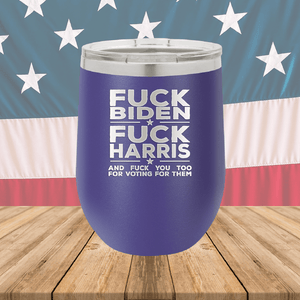 Fuck Biden Fuck Harris and Fuck You Too Tumbler - Stainless Steel - 2692 -