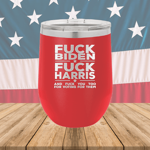 Fuck Biden Fuck Harris and Fuck You Too Tumbler - Stainless Steel - 2692 -