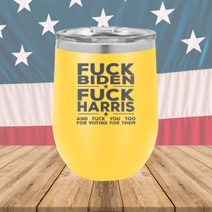 Fuck Biden Fuck Harris and Fuck You Too Tumbler - Stainless Steel - 2692 -