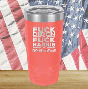 Fuck Biden Fuck Harris and Fuck You Too Tumbler - Stainless Steel - 2692 -