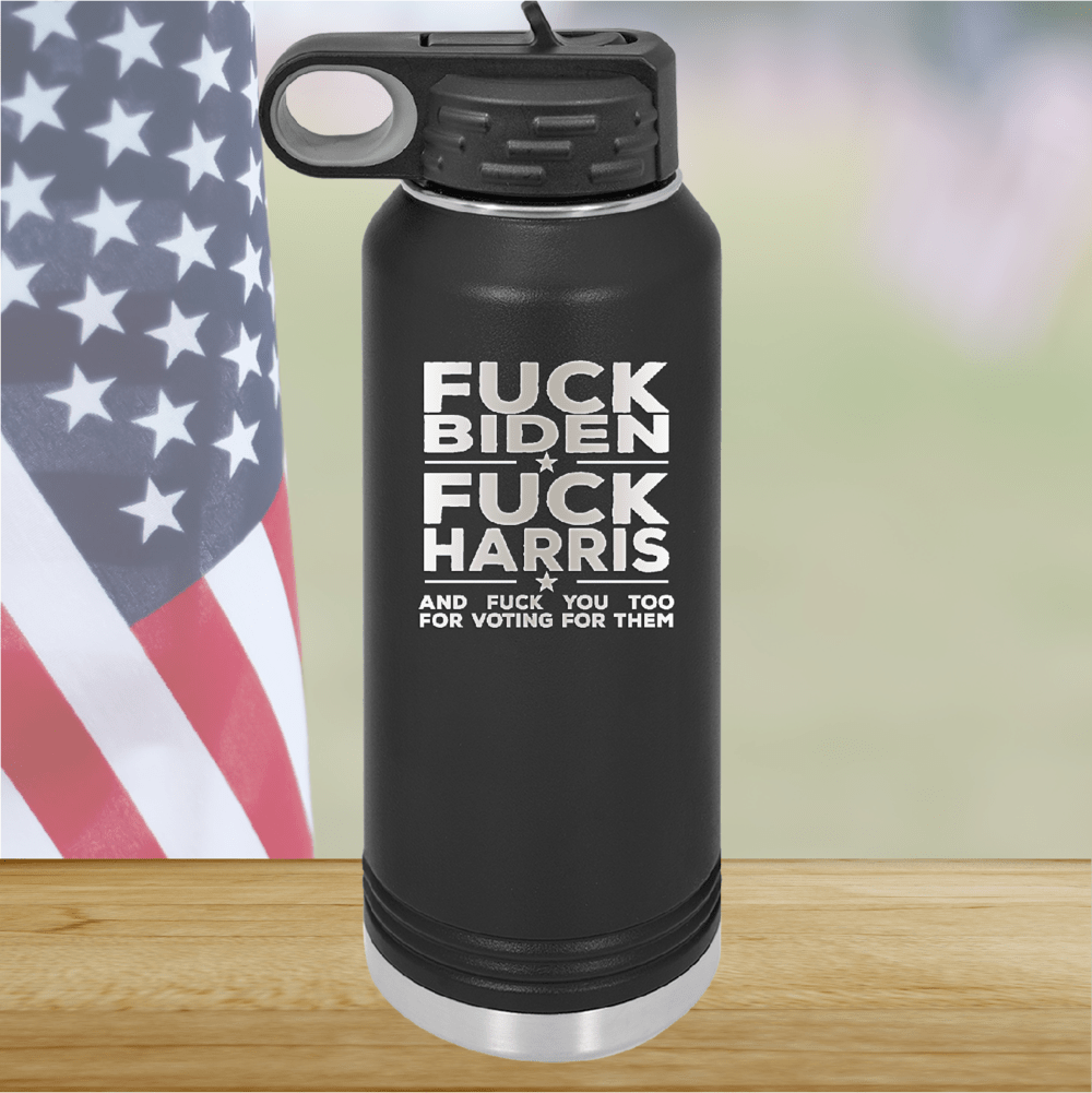 Fuck Biden Fuck Harris and Fuck You Too Tumbler - Stainless Steel - 2692 -