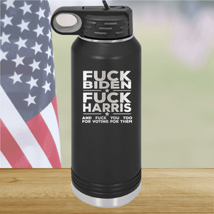 Fuck Biden Fuck Harris and Fuck You Too Tumbler - Stainless Steel - 2692 -