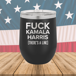 Fuck Kamala Harris There is a Line Tumbler - Stainless Steel - 2693 -