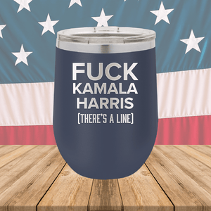 Fuck Kamala Harris There is a Line Tumbler - Stainless Steel - 2693 -