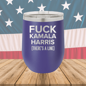 Fuck Kamala Harris There is a Line Tumbler - Stainless Steel - 2693 -