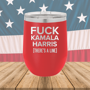 Fuck Kamala Harris There is a Line Tumbler - Stainless Steel - 2693 -