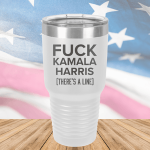 Fuck Kamala Harris There is a Line Tumbler - Stainless Steel - 2693 -