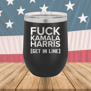 Fuck Kamala Harris Get in Line Tumbler - Stainless Steel - 2694 -