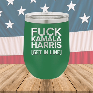 Fuck Kamala Harris Get in Line Tumbler - Stainless Steel - 2694 -