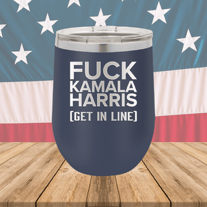 Fuck Kamala Harris Get in Line Tumbler - Stainless Steel - 2694 -