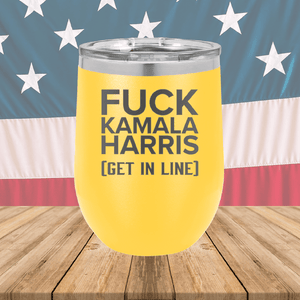 Fuck Kamala Harris Get in Line Tumbler - Stainless Steel - 2694 -