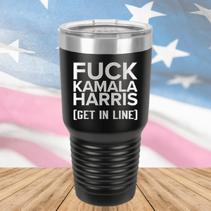 Fuck Kamala Harris Get in Line Tumbler - Stainless Steel - 2694 -