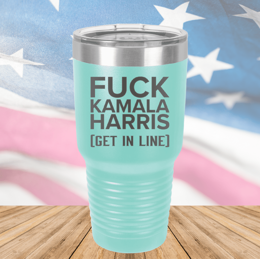 Fuck Kamala Harris Get in Line Tumbler - Stainless Steel - 2694 -