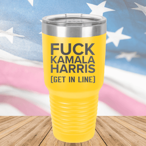 Fuck Kamala Harris Get in Line Tumbler - Stainless Steel - 2694 -