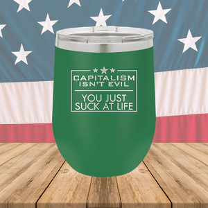 Capitalism Ain't Evil You Just Suck at Life Tumbler - Stainless Steel - 2696 -